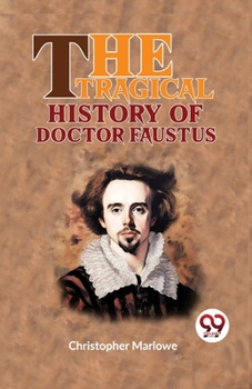 The Tragical History of the Life and Death of Doctor Faustus