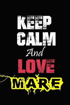 Keep Calm And Love Mare: Funny lined Notebook/Journal 100 pages (6” X 9”) Gift For Christmas Or Birthday