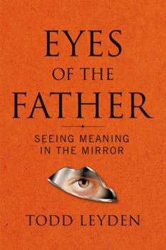 Paperback Eyes of the Father: Seeing Meaning in the Mirror Book
