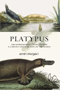 Hardcover Platypus : The Extraordinary Story of How a Curious Creature Baffled the World Book
