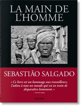 Hardcover Sebastião Salgado. La Main de l'Homme. Une Archéologie de l'Ère Industrielle [French] Book