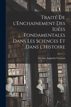 Paperback Traité de l'Enchainement des Idées Fondamentales dans les Sciences et dans l'Histoire [French] Book