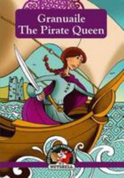 Paperback Granuaile: The Pirate Queen (Irish Myths & Legends In A Nutshell) Book