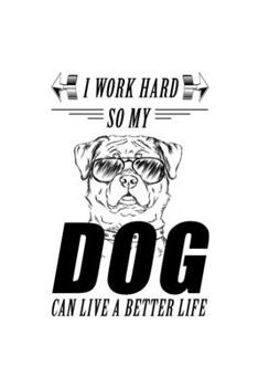 Paperback I Work Hard So My Dog Can Live A Better Life: Blank Lined Notebook Journal for Dog Lover Book