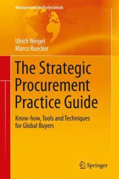 Hardcover The Strategic Procurement Practice Guide: Know-How, Tools and Techniques for Global Buyers Book