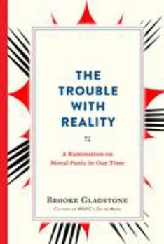 Paperback The Trouble with Reality: A Rumination on Moral Panic in Our Time Book