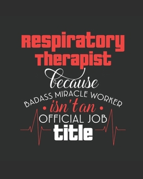 Paperback Respiratory Therapist Bacause Badass Miracle Worker Isn't an Official Job Title: Daily Planner - Respiratory Therapist Planner - Great Gift for Respir Book