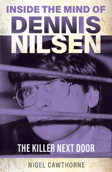 Inside the Mind of Dennis Nilsen: The Killer Next Door