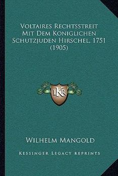 Paperback Voltaires Rechtsstreit Mit Dem Koniglichen Schutzjuden Hirschel, 1751 (1905) [German] Book