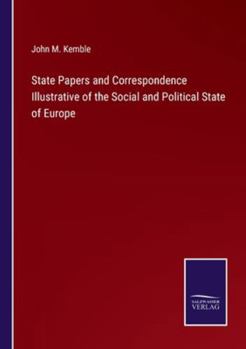Paperback State Papers and Correspondence Illustrative of the Social and Political State of Europe Book