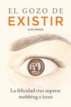 Paperback El Gozo de Existir: La felicidad tras superar mobbing e ictus [Spanish] Book