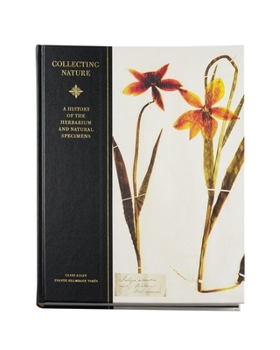 Hardcover Collecting Nature: The History of the Herbarium and Natural Specimens Book