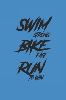 SWIM STRONG BIKE FAST RUN TO WIN: Notebook Triathlon Notizbuch kariert Triathlet Planer Journal 6x9