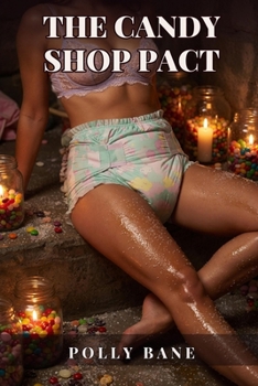 The Candy Shop Pact: A Sweet DDLG Regression Romance: Diaper Humiliation, Foot Fetish, Food Play, and Sensory Overload (DDLG Romance Erotica Novels)