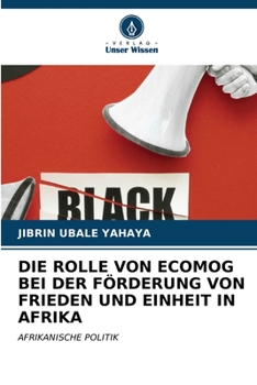 DIE ROLLE VON ECOMOG BEI DER FÖRDERUNG VON FRIEDEN UND EINHEIT IN AFRIKA: AFRIKANISCHE POLITIK