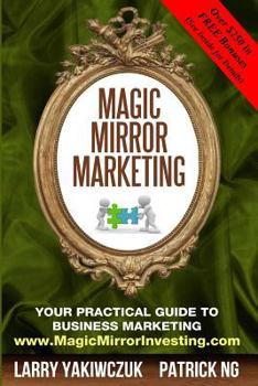 Paperback Magic Mirror Marketing: Your Practical Guide to Business Marketing Book
