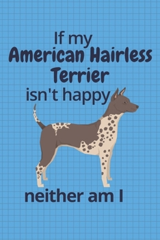 Paperback If my American Hairless Terrier isn't happy neither am I: For American Hairless Terrier Dog Fans Book