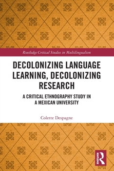 Paperback Decolonizing Language Learning, Decolonizing Research: A Critical Ethnography Study in a Mexican University Book
