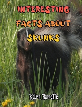 Paperback Interesting Facts about Skunks: SKUNK fact for girl age 1-10 SKUNK fact for boy age 1-10 facts about all about SKUNK Book