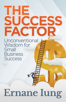 Paperback The Success Factor: Unconventional Wisdom for Small Business Success Book