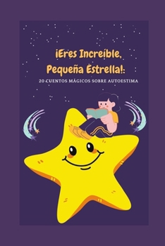 Paperback ¡Eres Increíble, Pequeña Estrella!: 20 cuentos Mágicos sobre Autoestima [Spanish] Book