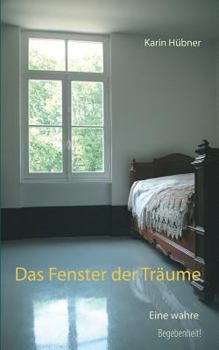 Paperback Das Fenster der Träume: Eine Liebesgeschichte nach einer wahren Begebenheit! [German] Book