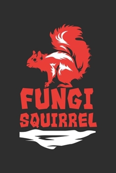 Paperback Fungi Squirrel: Notebook 6x9 Dotgrid White Paper 118 Pages - Mushroom Hunter Book