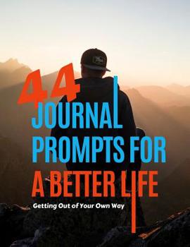 Paperback 44 Journal Prompts For A Better Life: Getting out of your own way Book