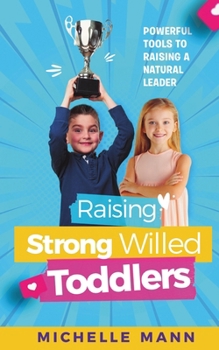 Paperback Raising Strong- Willed Toddlers: Powerful Tools for Raising a Natural Born Leader Book