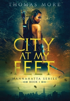 Hardcover City At My Feet: Mannahatta Series Book 1 Book