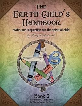 Paperback The Earth Child's Handbook - Book 2: Crafts and inspiration for the spiritual child. Book