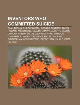 Inventors Who Committed Suicide: Alan Turing, Rudolf Diesel, George Eastman, Edwin Howard Armstrong, Claude Chappe, Alberto Santos-Dumont