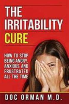 Paperback The Irritability Cure: How To Stop Being Angry, Anxious and Frustrated All The Time Book