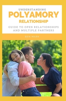Paperback Understanding Polyamory Relationships: Guide To Open Relationships And Multiple Partners Book