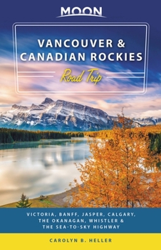 Paperback Moon Vancouver & Canadian Rockies Road Trip: Victoria, Banff, Jasper, Calgary, the Okanagan, Whistler & the Sea-To-Sky Highway Book