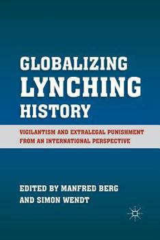 Paperback Globalizing Lynching History: Vigilantism and Extralegal Punishment from an International Perspective Book