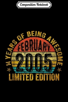 Composition Notebook: February 2005 Limited Edition 14th Birthday Gifts  Journal/Notebook Blank Lined Ruled 6x9 100 Pages