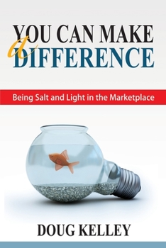 Paperback You Can Make a Difference: Being Salt and Light in the Marketplace Book