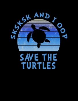 Paperback SKSKSK And I oop Save The Turtles: Bucket List Journal For Teenagers. Inspirational Notebook for Ideas, Travel, Goals and Adventures With Funny Trendy Book