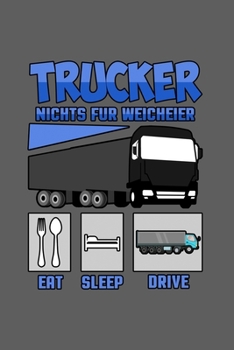Trucker nichts f�r Weicheier: A5 Notizbuch Notebook Notizheft Punktraster LKW fahrer Trucker, Beruf, Job Dotgrid - Geschenkidee f�r LKW fahrer, 120 Seiten ca. Din A5 (6x9)