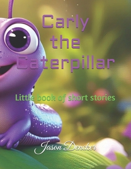 Paperback Carly the Caterpillar: Little book of short stories Book