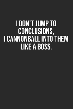 I don't jump to conclusions, I cannonball into them like a boss.: Lined Notebook / Journal Gift, 120 Pages, 6x9, Soft Cover, Matte Finish