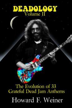 Paperback Deadology Volume II: The Evolution of 33 Grateful Dead Jam Anthems Book