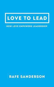 Paperback Love to Lead: How Love Empowers Leadership Book