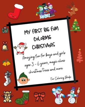 My First Big Coloring Book Christmas : amazing fun for boys and girls ages 3 - 6 years, magic elves , christmas trees and more