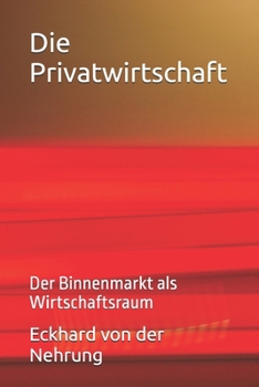 Die Privatwirtschaft: Der Binnenmarkt als Wirtschaftsraum (German Edition)