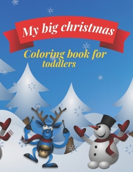 My big Christmas coloring book for toddlers: 30 Fun & Simple Coloring Pages For Kids Ages 1-4 years old