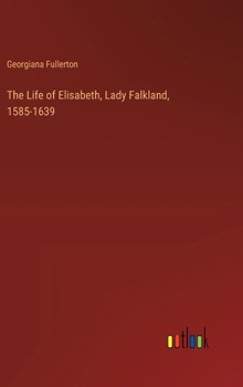 Hardcover The Life of Elisabeth, Lady Falkland, 1585-1639 Book