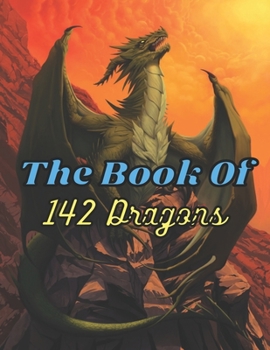 The Book Of 142 Dragons: A Fantasy-themed coloring book