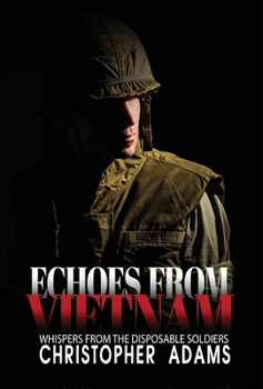 Hardcover Echoes from Vietnam: Whispers from the Disposable Soldiers Book